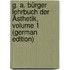 G. A. Bürger Lehrbuch Der Ästhetik, Volume 1 (German Edition)