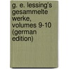 G. E. Lessing's Gesammelte Werke, Volumes 9-10 (German Edition) by Ephraim Lessing Gotthold