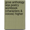 Gcse Anthology Aqa Poetry Workbook (characters & Voices) Higher by Richards Parsons