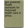 Gps Powered Health Assistant For Improved Health Care In Africa door Josiah Adenegan