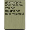 Gastrosophie Oder Die Lehre Von Den Freuden Der Tafel, Volume 2 door Friedrich Christian Eugen Von Vaerst