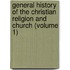 General History of the Christian Religion and Church (Volume 1)