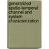 Generalized Spatio-Temporal Channel And System Characterization