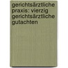 Gerichtsärztliche Praxis: Vierzig gerichtsärztliche Gutachten door Friedberg Hermann