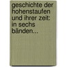 Geschichte Der Hohenstaufen Und Ihrer Zeit: In Sechs Bänden... door Friedrich Von Raumer