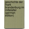 Geschichte Der Mark Brandenburg Im Mittelalter (German Edition) door Brosien Hermann