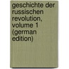 Geschichte Der Russischen Revolution, Volume 1 (German Edition) door Kulczycki Ludwik