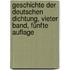 Geschichte der Deutschen Dichtung, Vieter Band, Fünfte Auflage