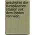 Geschichte der Europäischen Staaten seit dem Frieden von Wien.