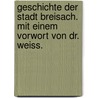 Geschichte der Stadt Breisach. Mit einem Vorwort von Dr. Weiss. door P. Rosman