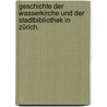 Geschichte der Wasserkirche und der Stadtbibliothek in Zürich. door Salomon Vögelin