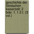 Geschichte der römischen Kaiserzeit: 2 Bde: 1. 1 2 T. (3 Vol.)