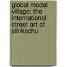 Global Model Village: The International Street Art of Slinkachu by Slinkachu