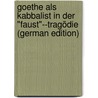 Goethe Als Kabbalist in Der "Faust"--Tragödie (German Edition) door August Louvier Ferdinand