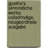 Goethe's sÞmmtliche Werke. VollstÞndige, neugeordnete Ausgabe