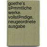 Goethe's sÞmmtliche Werke. VollstÞndige, neugeordnete Ausgabe by Johann Goethe