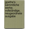 Goethe's sämmtliche Werke. Vollständige, neugeordnete Ausgabe by Johann Goethe