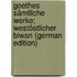 Goethes Sämtliche Werke: Westöstlicher Biwan (German Edition)