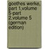 Goethes Werke, Part 1,volume 5-part 2,volume 5 (German Edition)