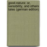 Good-Nature: Or, Sensibility, and Others Tales (German Edition) by Aimwell