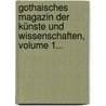 Gothaisches Magazin Der Künste Und Wissenschaften, Volume 1... by Unknown