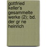 Gottfried Keller's Gesammelte Werke (2); Bd. Der Gr Ne Heinrich by Gottfried Keller