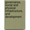 Governance, Social and Physical Infrastructure, and Development door Alok Kumar