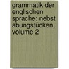 Grammatik Der Englischen Sprache: Nebst Abungstücken, Volume 2 by F.W. Gesenius