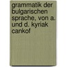Grammatik der bulgarischen Sprache, von A. und D. Kyriak Cankof by Tsankov Anton