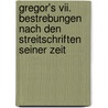 Gregor's Vii. Bestrebungen Nach Den Streitschriften Seiner Zeit door Jacob Helfenstein