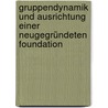 Gruppendynamik und Ausrichtung einer neugegründeten Foundation by Dagmar Grossmann
