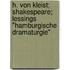 H. von Kleist; Shakespeare; Lessings "Hamburgische Dramaturgie"