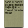 Hacia el Nuevo Estado: Mexico 1920-1994 = Toward the New Status door Luis Medina Pena