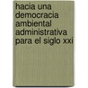 Hacia Una Democracia Ambiental Administrativa Para El Siglo Xxi by Juan Manuel Gomez Rodriguez