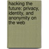 Hacking the Future: Privacy, Identity, and Anonymity on the Web by Cole Stryker