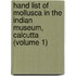 Hand List of Mollusca in the Indian Museum, Calcutta (Volume 1)