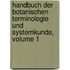Handbuch Der Botanischen Terminologie Und Systemkunde, Volume 1