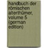 Handbuch Der Römischen Alterthümer, Volume 5 (German Edition)