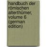 Handbuch Der Römischen Alterthümer, Volume 6 (German Edition) door Marquardt Joachim