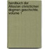 Handbuch Der Ältesten Christlichen Dogmen-geschichte, Volume 1