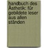 Handbuch Des Ästhetik: Für Gebildete Leser Aus Allen Ständen