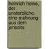 Heinrich Heine, der Unsterbliche. Eine Mahnung aus dem Jenseits