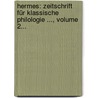 Hermes: Zeitschrift Für Klassische Philologie ..., Volume 2... by Unknown