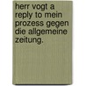 Herr Vogt a reply to Mein Prozess gegen die Allgemeine Zeitung. by Marks Karl
