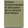 Histoire, Fonctionnement Et Discussion de La Censure Dramatique door Alberic Cahuet