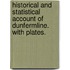 Historical and Statistical Account of Dunfermline. With plates.