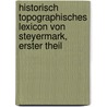 Historisch Topographisches Lexicon Von Steyermark, Erster Theil by Karl Schmutz