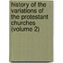 History of the Variations of the Protestant Churches (Volume 2)