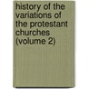 History of the Variations of the Protestant Churches (Volume 2) door Jacques B�Nigne Bossuet