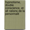 Hypnotisme, Double Conscience, Et Alt Rations de La Personnalit door Eug ne Azam